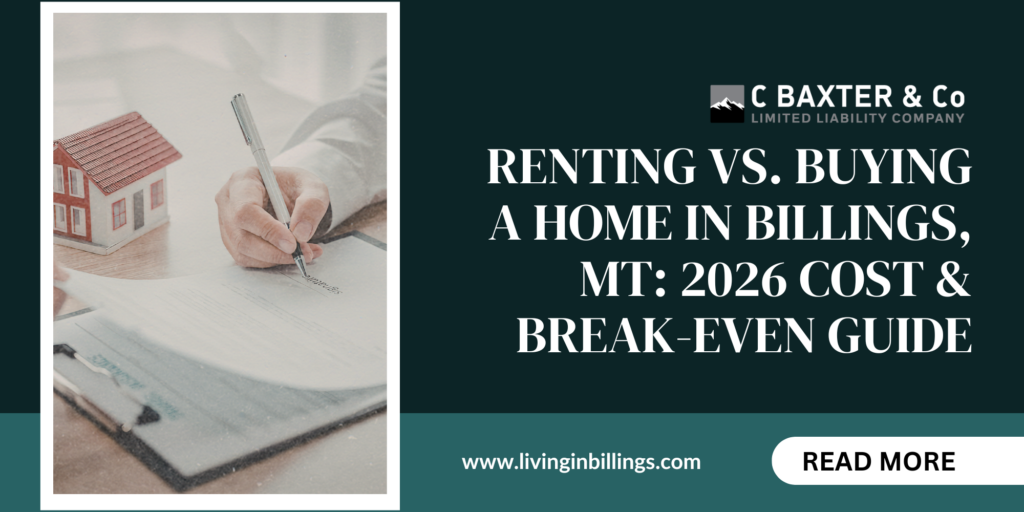 Featured image for the 2026 cost and break-even guide on renting vs buying a home in Billings MT by C Baxter & Co